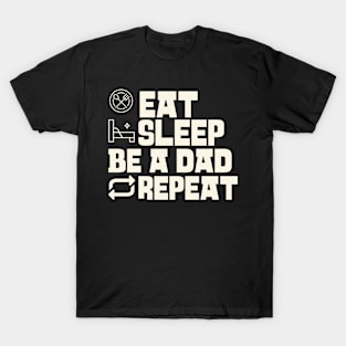 Eat Sleep Be a dad Repeat T-Shirt